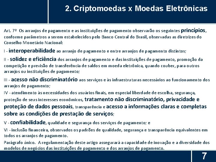 2. Criptomoedas x Moedas Eletrônicas Art. 7º Os arranjos de pagamento e as instituições