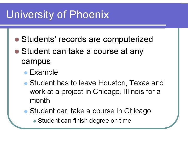 University of Phoenix l Students’ records are computerized l Student can take a course