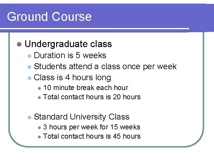 Ground Course l Undergraduate class Duration is 5 weeks l Students attend a class