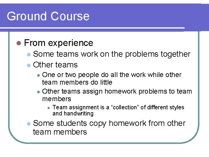 Ground Course l From experience Some teams work on the problems together l Other