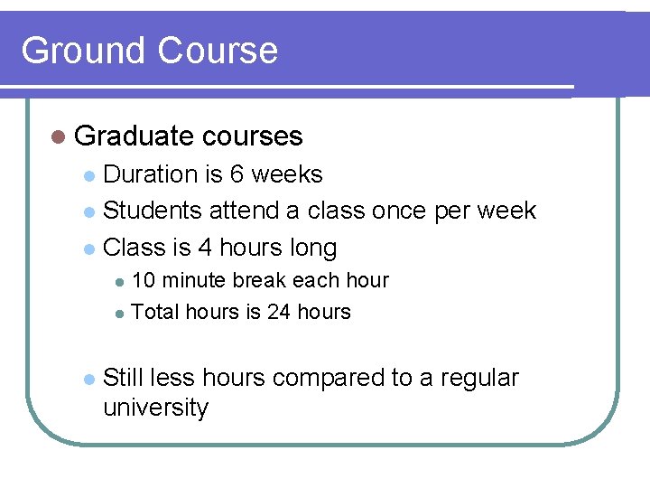 Ground Course l Graduate courses Duration is 6 weeks l Students attend a class