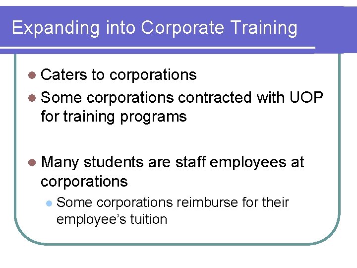 Expanding into Corporate Training l Caters to corporations l Some corporations contracted with UOP