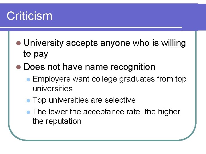 Criticism l University accepts anyone who is willing to pay l Does not have