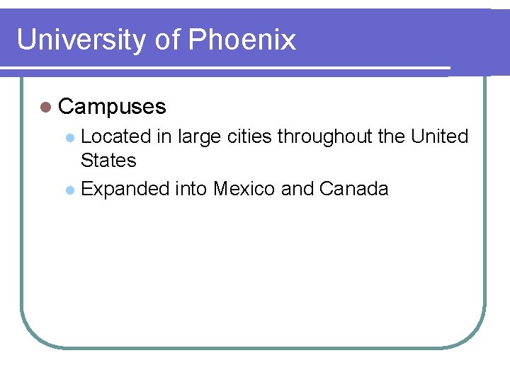 University of Phoenix l Campuses Located in large cities throughout the United States l