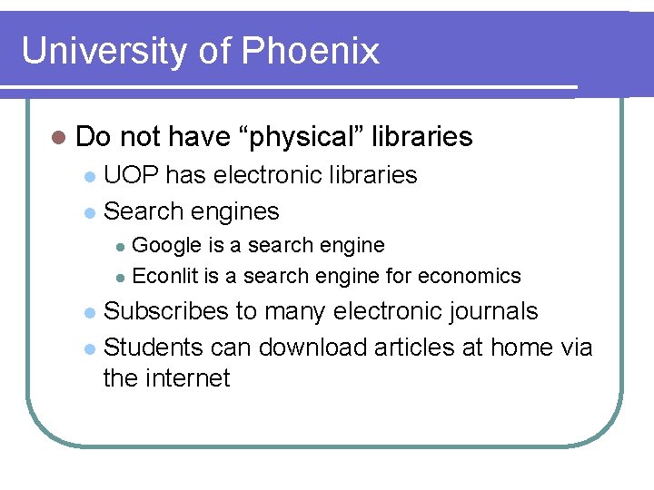 University of Phoenix l Do not have “physical” libraries UOP has electronic libraries l
