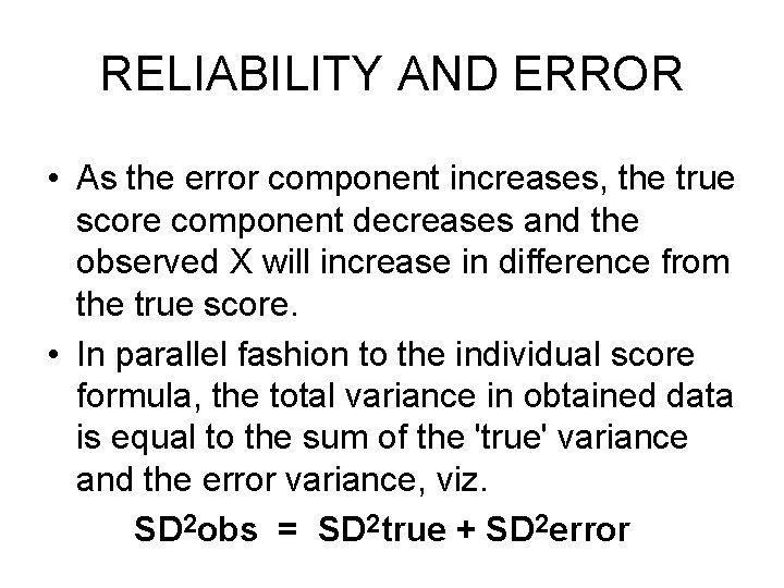 RELIABILITY AND ERROR • As the error component increases, the true score component decreases RELIABILITY AND ERROR • As the error component increases, the true score component decreases
