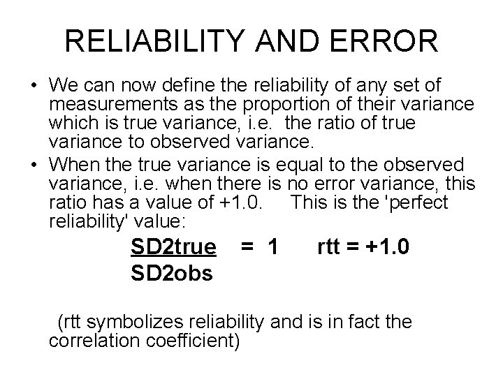 RELIABILITY AND ERROR • We can now define the reliability of any set of