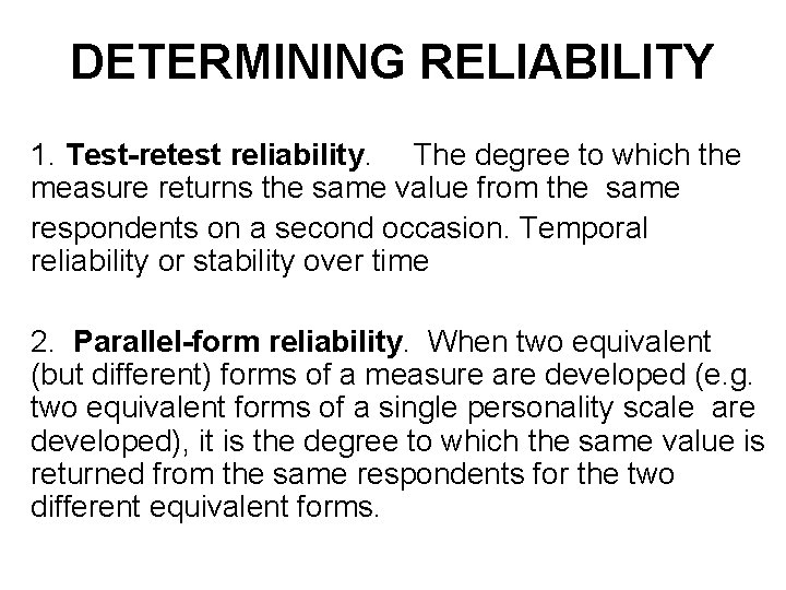DETERMINING RELIABILITY 1. Test-retest reliability. The degree to which the measure returns the same DETERMINING RELIABILITY 1. Test-retest reliability. The degree to which the measure returns the same
