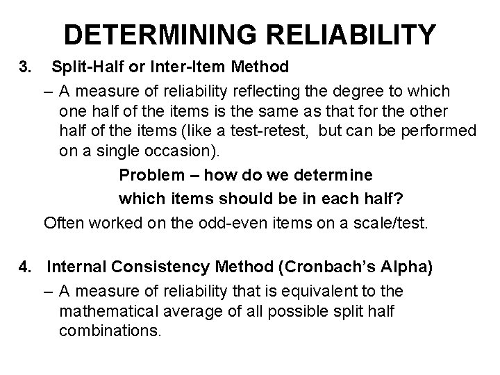 DETERMINING RELIABILITY 3. Split-Half or Inter-Item Method – A measure of reliability reflecting the