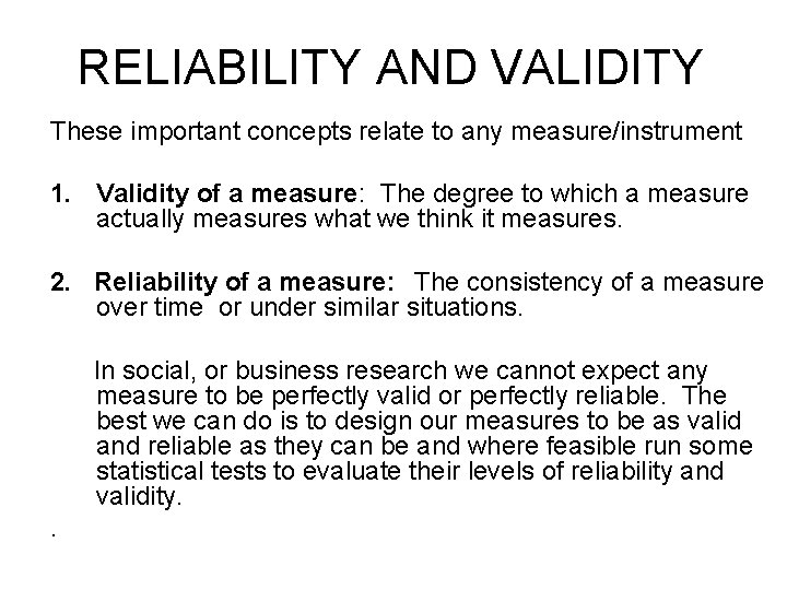 RELIABILITY AND VALIDITY These important concepts relate to any measure/instrument 1. Validity of a