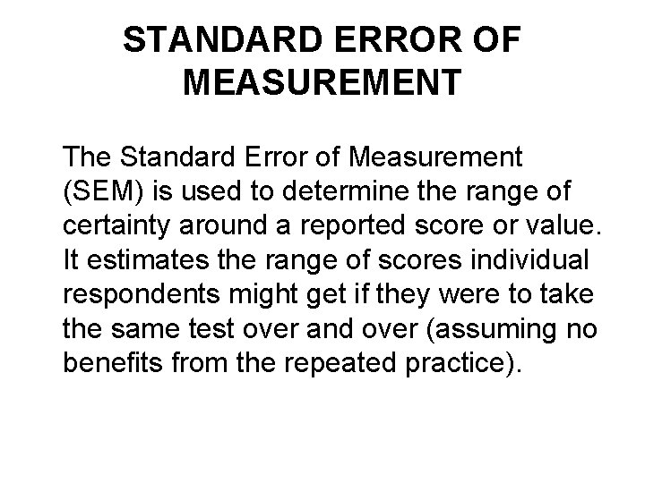 STANDARD ERROR OF MEASUREMENT The Standard Error of Measurement (SEM) is used to determine STANDARD ERROR OF MEASUREMENT The Standard Error of Measurement (SEM) is used to determine