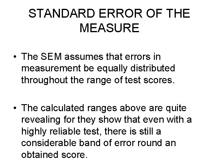 STANDARD ERROR OF THE MEASURE • The SEM assumes that errors in measurement be