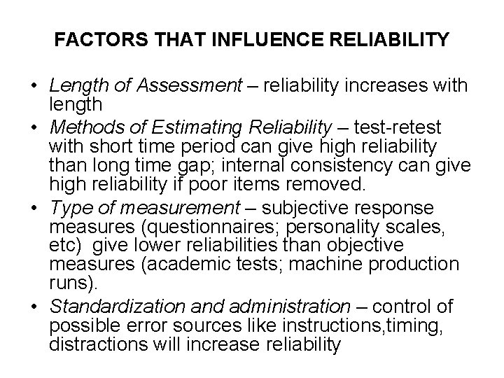 FACTORS THAT INFLUENCE RELIABILITY • Length of Assessment – reliability increases with length • FACTORS THAT INFLUENCE RELIABILITY • Length of Assessment – reliability increases with length •