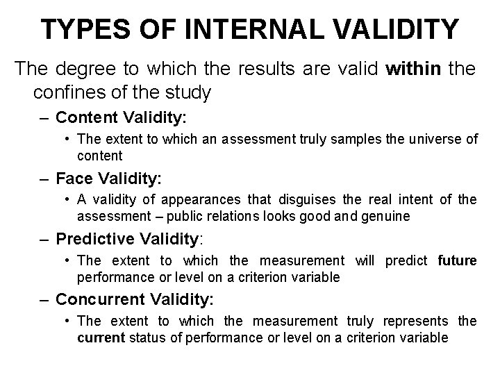 TYPES OF INTERNAL VALIDITY The degree to which the results are valid within the