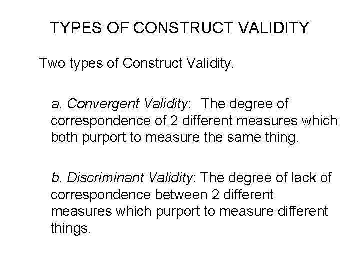 TYPES OF CONSTRUCT VALIDITY Two types of Construct Validity. a. Convergent Validity: The degree TYPES OF CONSTRUCT VALIDITY Two types of Construct Validity. a. Convergent Validity: The degree