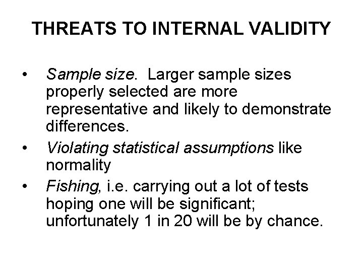 THREATS TO INTERNAL VALIDITY • • • Sample size. Larger sample sizes properly selected