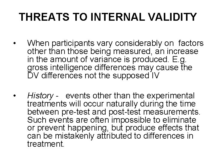 THREATS TO INTERNAL VALIDITY • When participants vary considerably on factors other than those