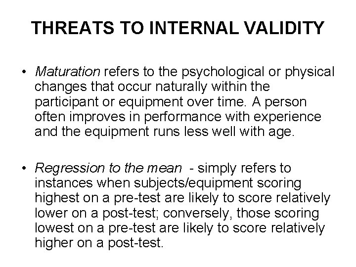 THREATS TO INTERNAL VALIDITY • Maturation refers to the psychological or physical changes that