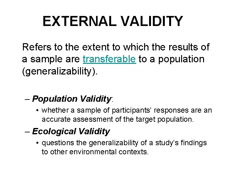 EXTERNAL VALIDITY Refers to the extent to which the results of a sample are