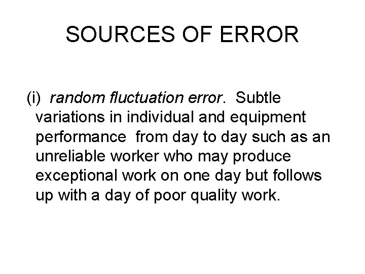 SOURCES OF ERROR (i) random fluctuation error. Subtle variations in individual and equipment performance SOURCES OF ERROR (i) random fluctuation error. Subtle variations in individual and equipment performance
