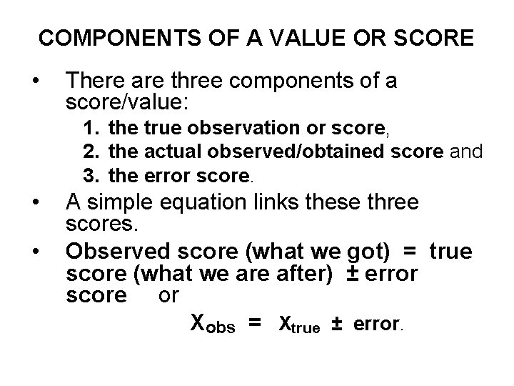 COMPONENTS OF A VALUE OR SCORE • There are three components of a score/value: