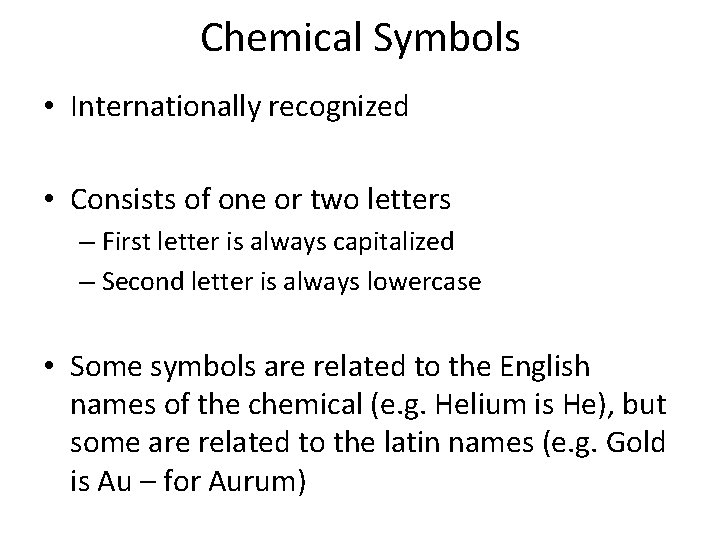 Chemical Symbols • Internationally recognized • Consists of one or two letters – First