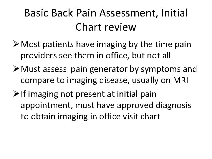 Basic Back Pain Assessment, Initial Chart review Ø Most patients have imaging by the