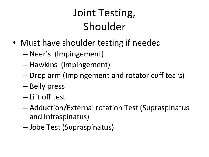 Joint Testing, Shoulder • Must have shoulder testing if needed – Neer’s (Impingement) –