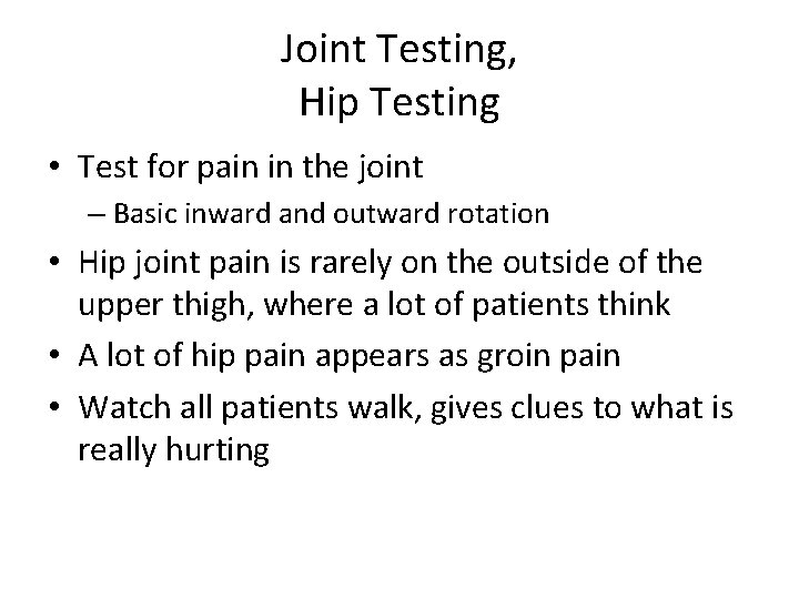 Joint Testing, Hip Testing • Test for pain in the joint – Basic inward