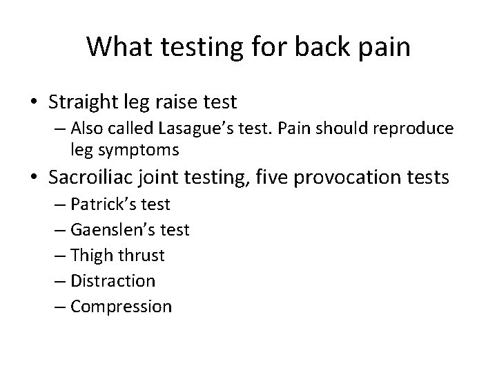 What testing for back pain • Straight leg raise test – Also called Lasague’s