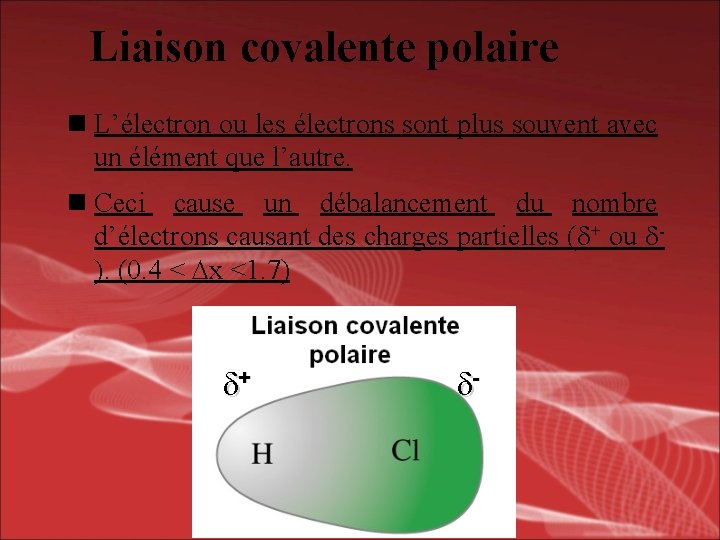 Liaison covalente polaire n L’électron ou les électrons sont plus souvent avec un élément