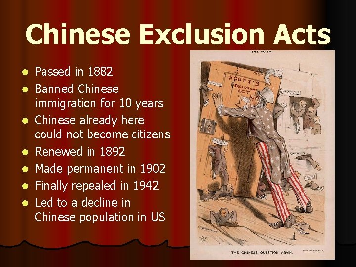 Chinese Exclusion Acts l l l l Passed in 1882 Banned Chinese immigration for