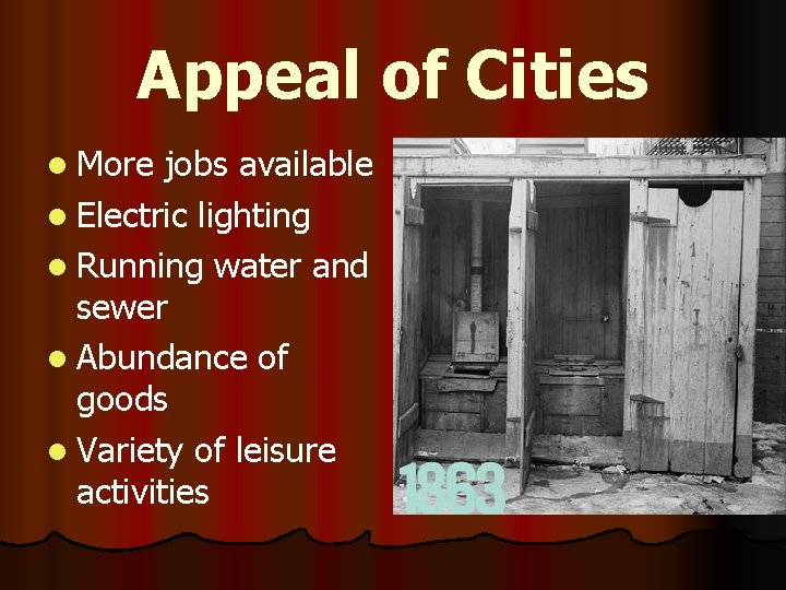 Appeal of Cities l More jobs available l Electric lighting l Running water and