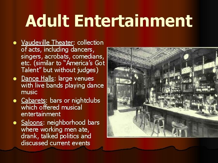 Adult Entertainment l l Vaudeville Theater: collection of acts, including dancers, singers, acrobats, comedians,