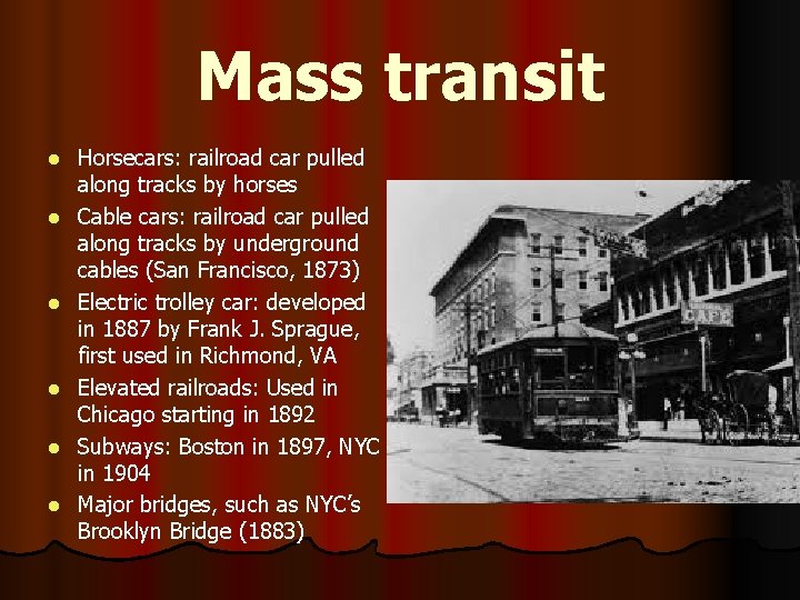 Mass transit l l l Horsecars: railroad car pulled along tracks by horses Cable Mass transit l l l Horsecars: railroad car pulled along tracks by horses Cable
