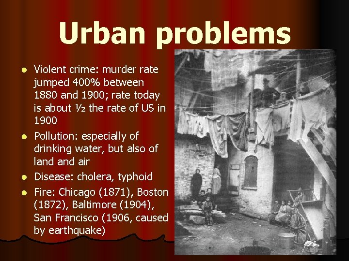 Urban problems Violent crime: murder rate jumped 400% between 1880 and 1900; rate today