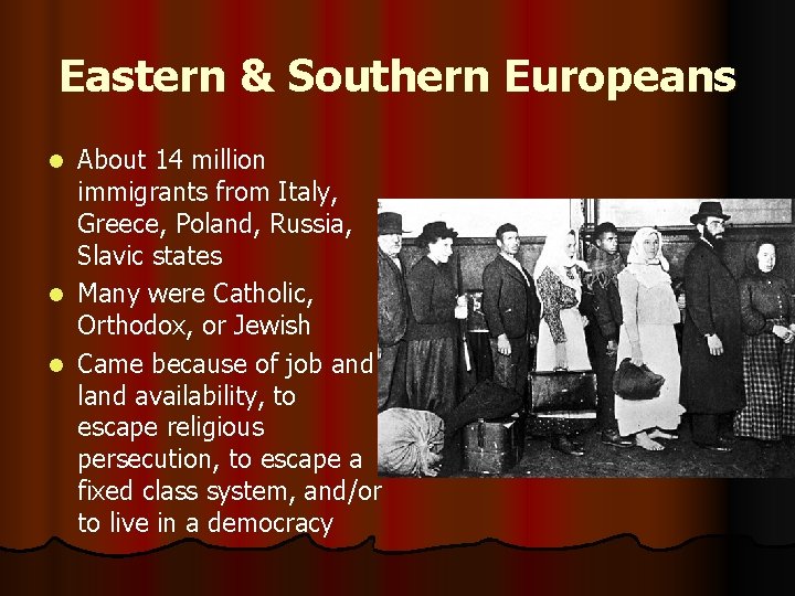 Eastern & Southern Europeans About 14 million immigrants from Italy, Greece, Poland, Russia, Slavic