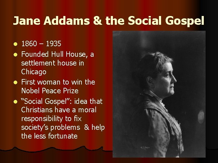 Jane Addams & the Social Gospel l l 1860 – 1935 Founded Hull House,