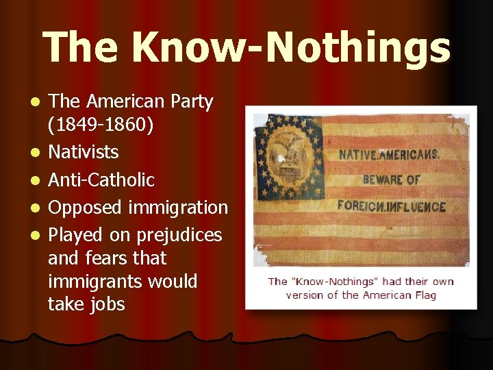The Know-Nothings l l l The American Party (1849 -1860) Nativists Anti-Catholic Opposed immigration
