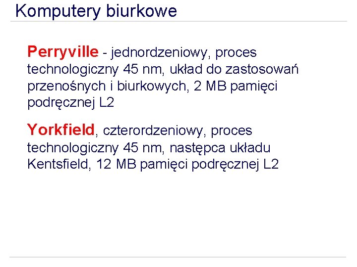 Komputery biurkowe Perryville - jednordzeniowy, proces technologiczny 45 nm, układ do zastosowań przenośnych i