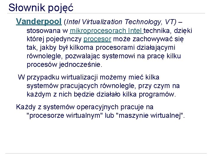 Słownik pojęć Vanderpool (Intel Virtualization Technology, VT) – stosowana w mikroprocesorach Intel technika, dzięki