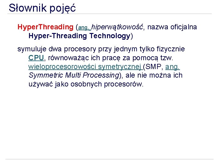 Słownik pojęć Hyper. Threading (ang. hiperwątkowość, nazwa oficjalna Hyper-Threading Technology) symuluje dwa procesory przy