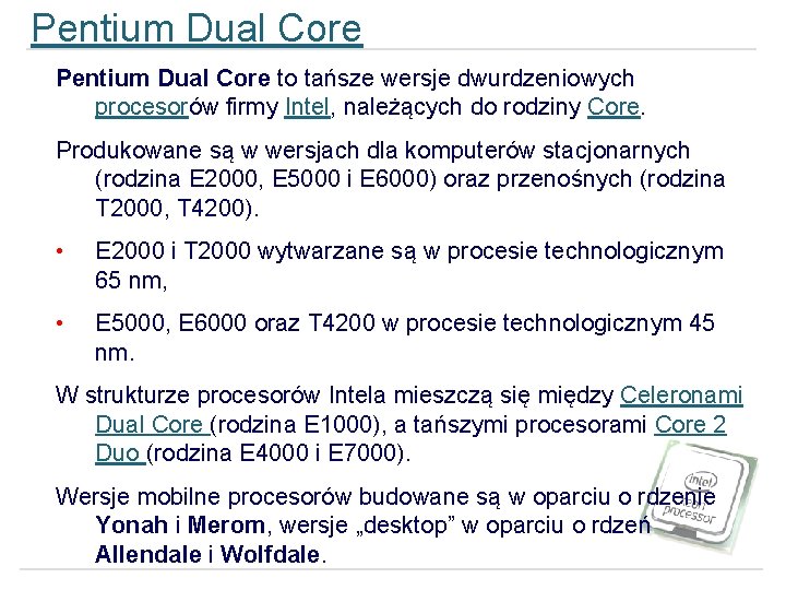 Pentium Dual Core to tańsze wersje dwurdzeniowych procesorów firmy Intel, należących do rodziny Core.