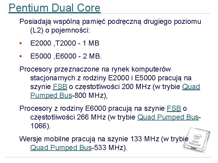 Pentium Dual Core Posiadają wspólną pamięć podręczną drugiego poziomu (L 2) o pojemności: •