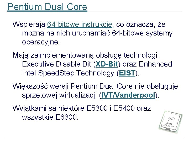 Pentium Dual Core Wspierają 64 -bitowe instrukcje, co oznacza, że można na nich uruchamiać