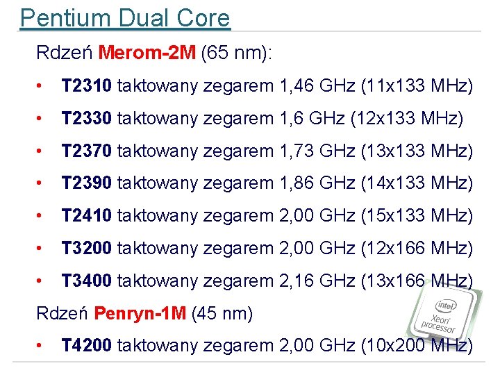 Pentium Dual Core Rdzeń Merom-2 M (65 nm): • T 2310 taktowany zegarem 1,