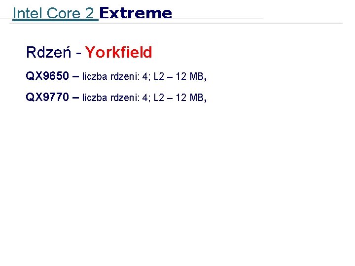 Intel Core 2 Extreme Rdzeń - Yorkfield QX 9650 – liczba rdzeni: 4; L