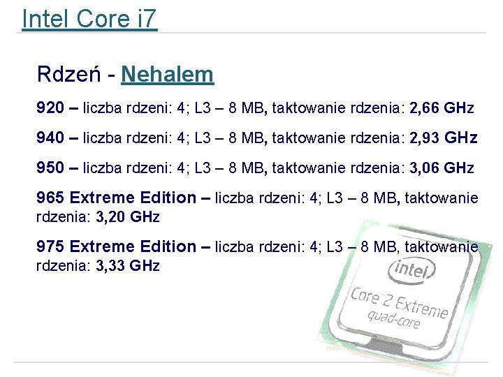 Intel Core i 7 Rdzeń - Nehalem 920 – liczba rdzeni: 4; L 3