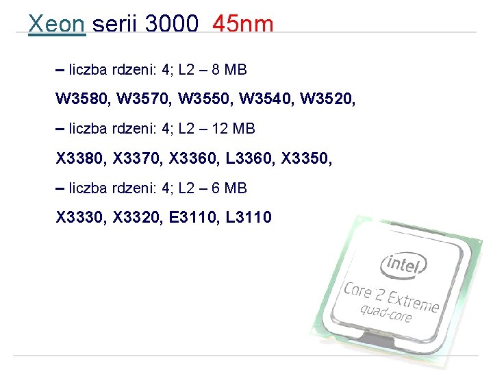 Xeon serii 3000 45 nm – liczba rdzeni: 4; L 2 – 8 MB