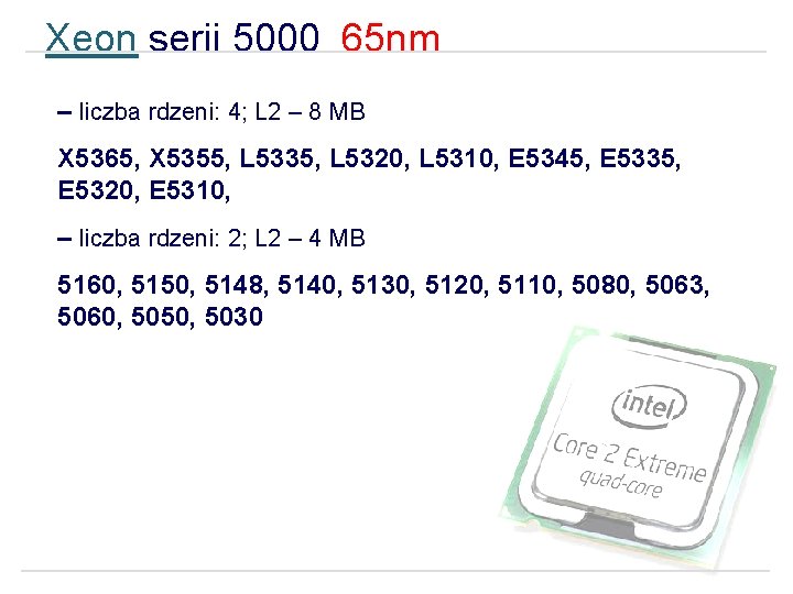 Xeon serii 5000 65 nm – liczba rdzeni: 4; L 2 – 8 MB